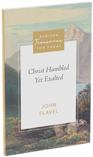 Christ Humbled, Yet Exalted (Flavel)
