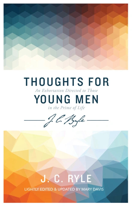 Thoughts for Young Men: An Exhortation Directed to Those in the Prime of Life (Ryle)