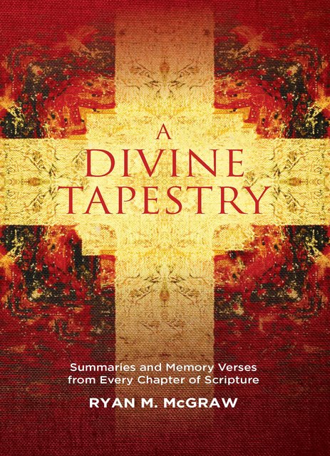 A Divine Tapestry: Summaries and Memory Verses from Every Chapter of Scripture (McGraw)