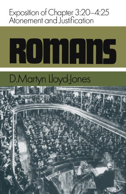 Romans 3:20-4:25 Atonement and Justification (D. Martyn Lloyd-Jones)