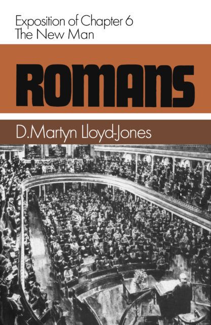 Romans 6 The New Man (D. Martyn Lloyd-Jones)