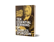 Ten Essential Sermons of Charles Spurgeon
