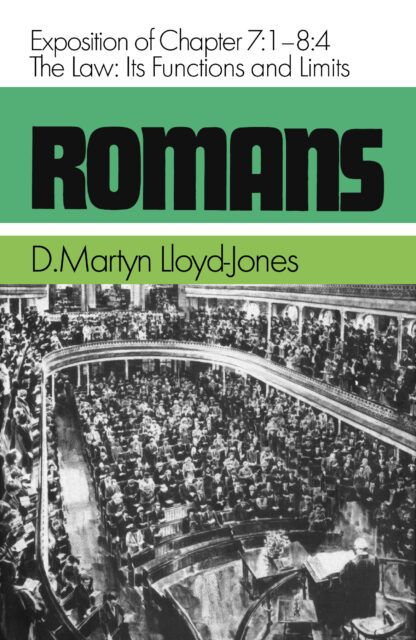 Romans 7:1-8:4 The Law: Its Function and Limits (D. Martyn Lloyd-Jones)