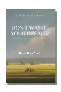 Don't Waste Your Breath: Ecclesiastes and the Joy of a Fleeting Life (Borgman)