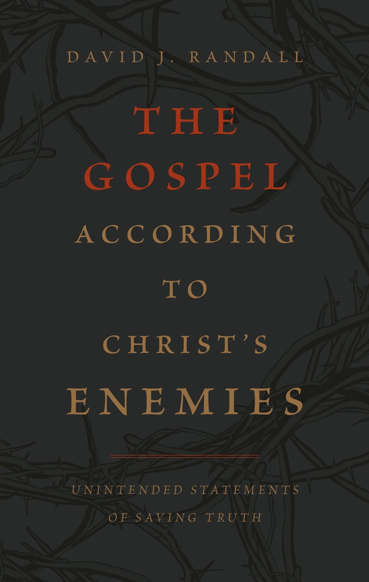The Gospel According to Christ's Enemies (Randall)