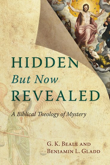 Hidden But Now Revealed: A Biblical Theology of Mystery (Beale and Gladd)