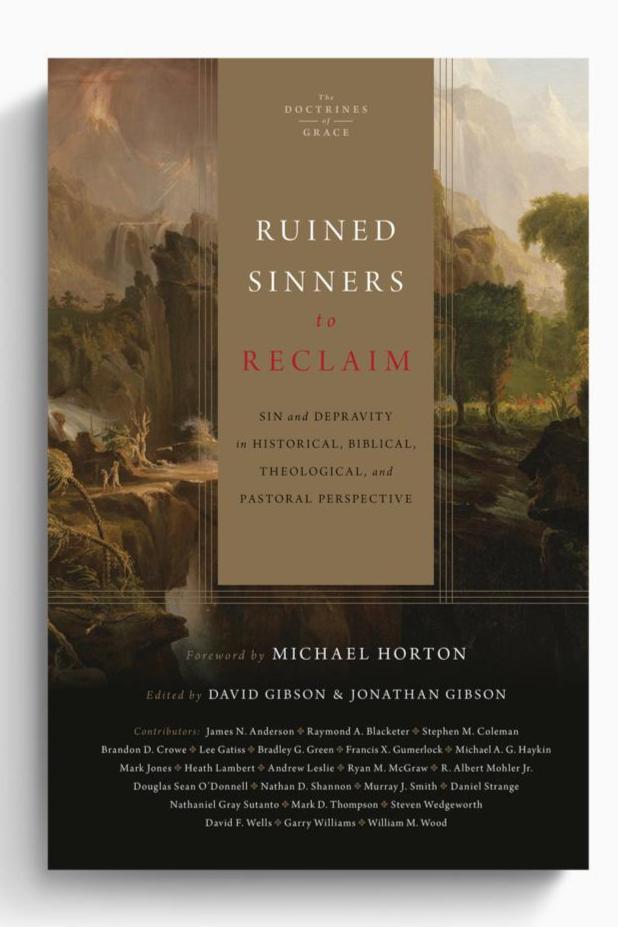 Ruined Sinners to Reclaim: Sin and Depravity in Historical, Biblical, Theological, and Pastoral Perspective (Gibson)