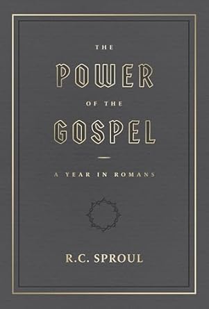 The Power of the Gospel: A Year in Romans (Sproul)