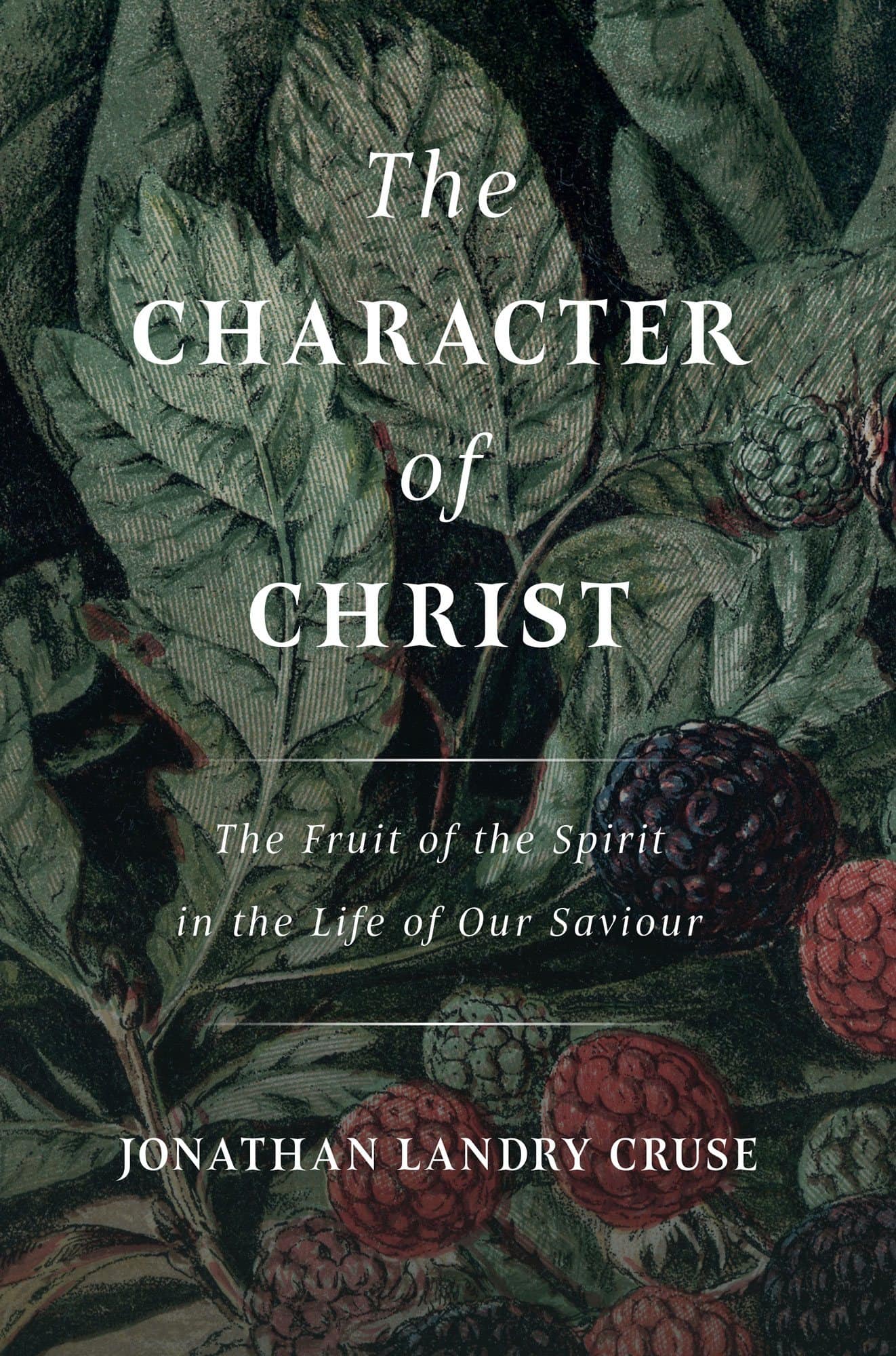 The Character of Christ: The Fruit of the Spirit in the Life of Our Saviour (Cruse)