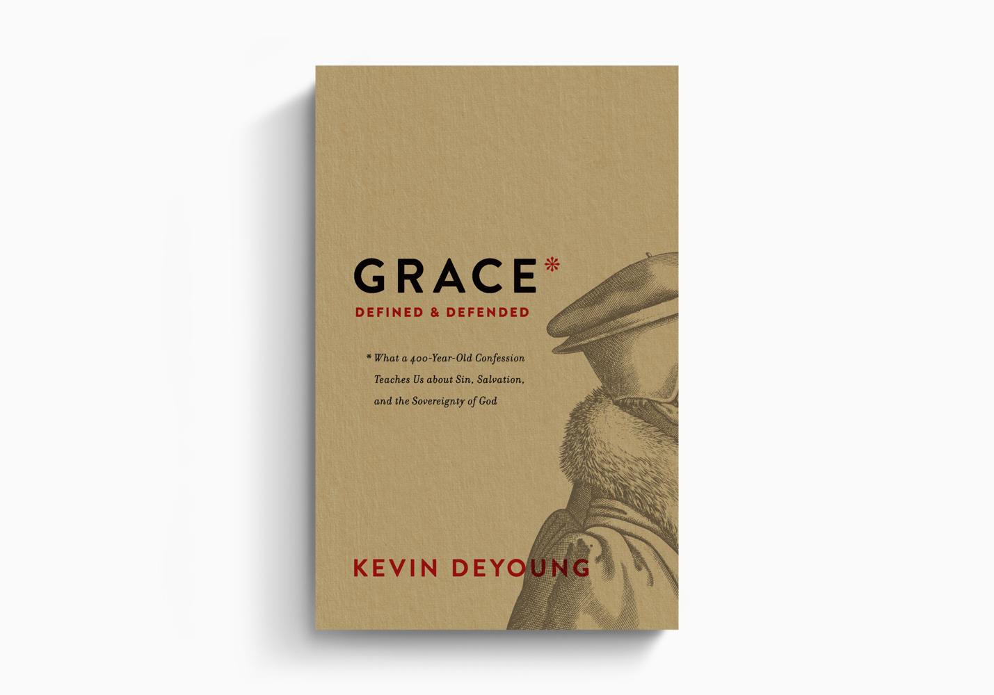 Grace Defined and Defended: What a 400-Year-Old Confession Teaches Us about Sin, Salvation, and the Sovereignty of God (DeYoung)