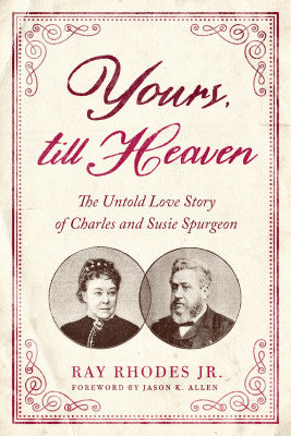 Yours, Till Heaven: The Untold Love Story of Charles and Susie Spurgeon (Rhodes Jr.)