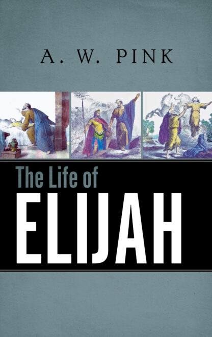 The Life of Elijah (A. W. Pink)