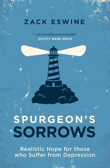 Spurgeon's Sorrows: Realistic Hope for Those Who Suffer From Depression (Eswine)