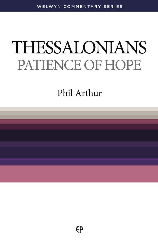 1 & 2 Thessalonians: Patience of Hope - Welwyn Commentary Series (Arthur)