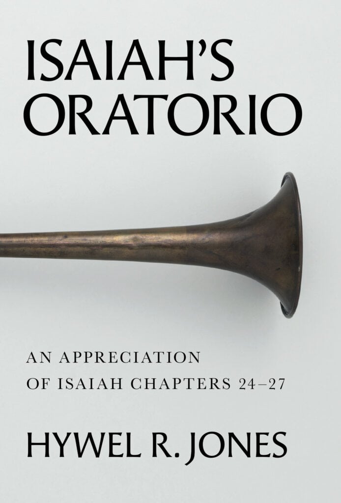 Isaiah’s Oratorio: An Appreciation of Isaiah Chapters 24-27 (Jones)