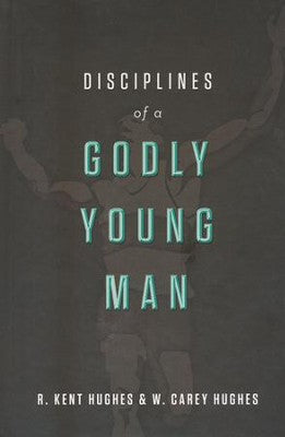 Disciplines of a Godly Young Man (Hughes)