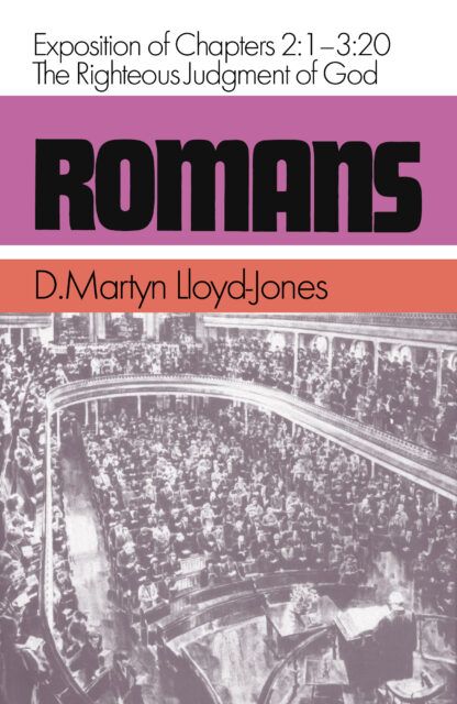 Romans 2:1-3:20 The Righteous Judgement of God (D. Martyn Lloyd-Jones)