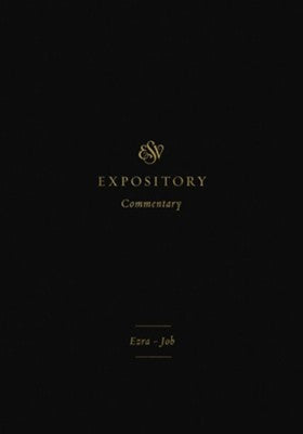 ESV Expository Commentary: Ezra–Job Volume 4