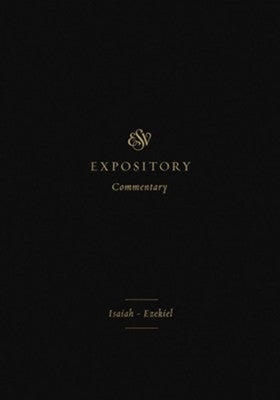 ESV Expository Commentary: Isaiah–Ezekiel Volume 6