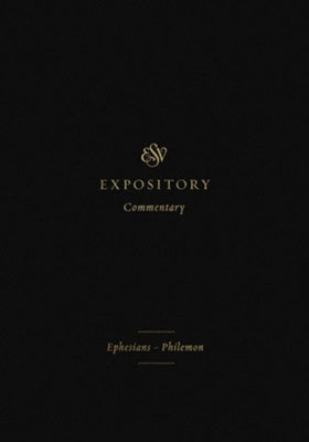 ESV Expository Commentary: Ephesians–Philemon Volume 11