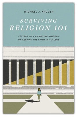 Surviving Religion 101: Letters to a Christian Student on Keeping the Faith in College (Kruger)