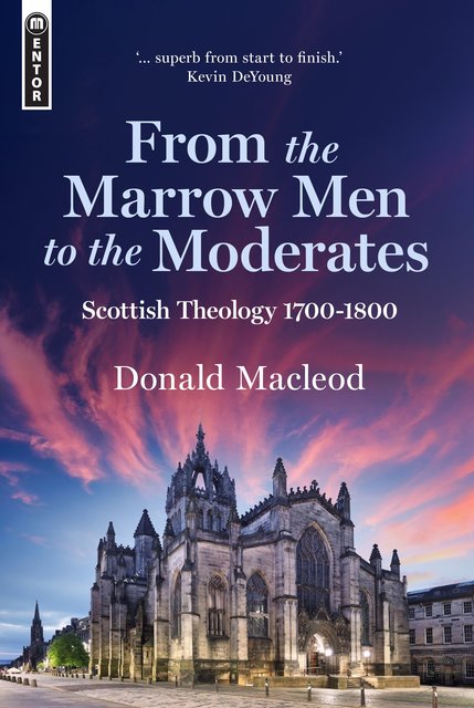 From the Marrow Men to the Moderates: Scottish Theology 1700-1800 (Macleod)