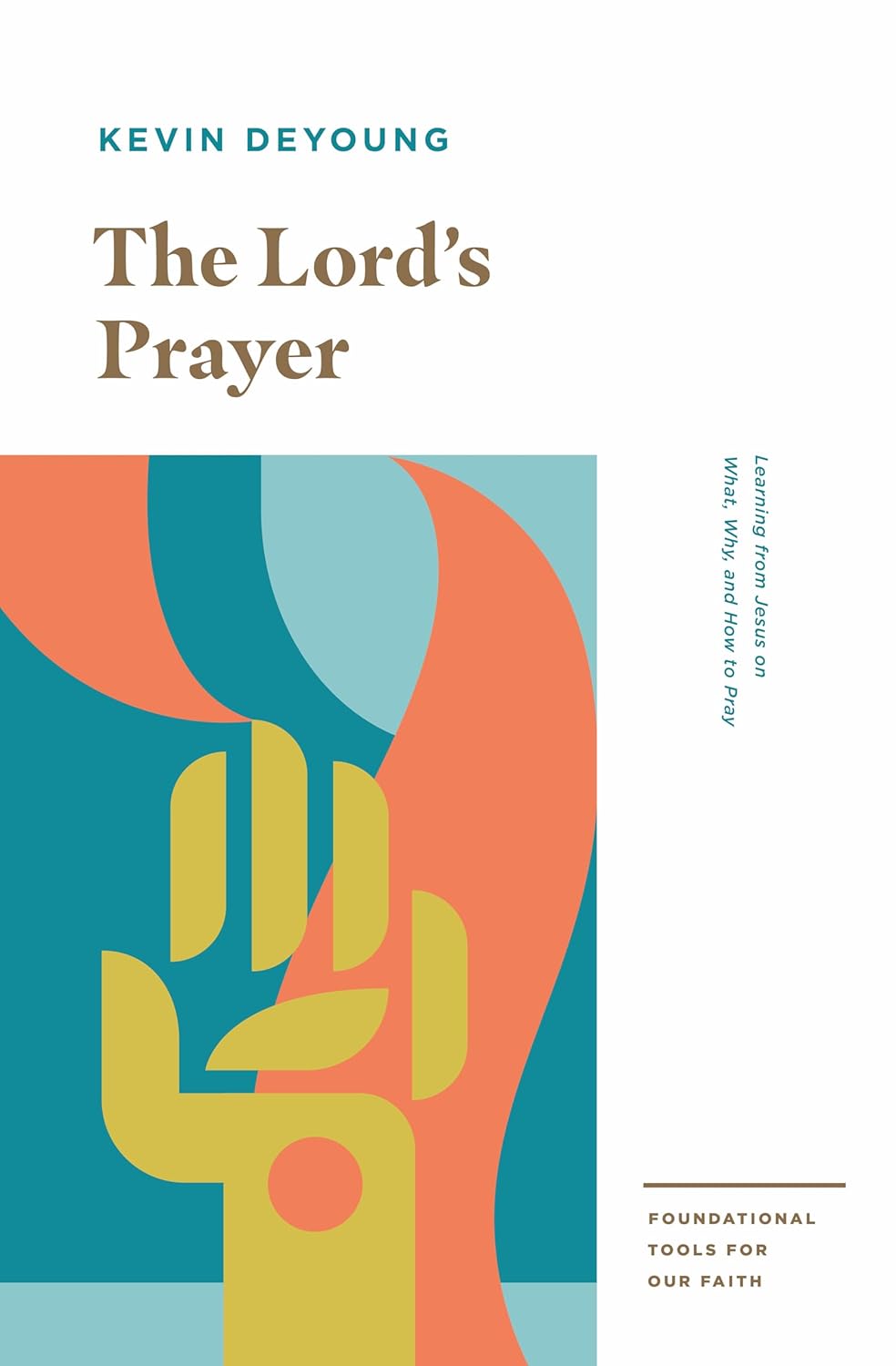 The Lord's Prayer: Learning from Jesus on What, Why, and How to Pray (DeYoung)