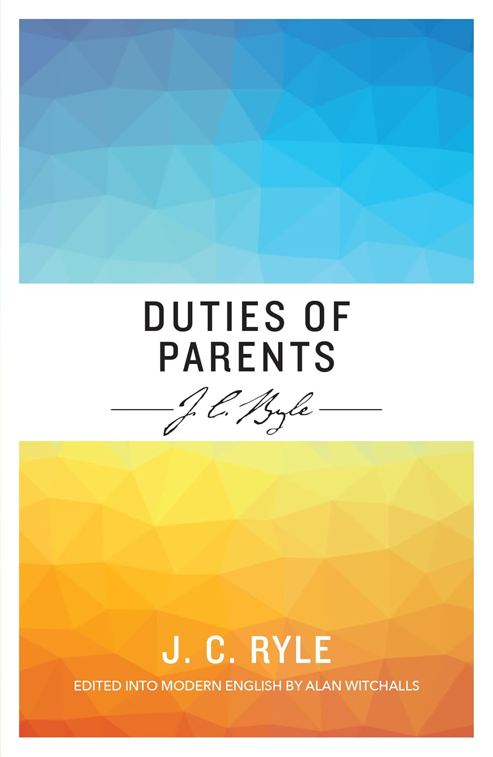 Duties of Parents - Edited and updated into modern English  (J C Ryle)