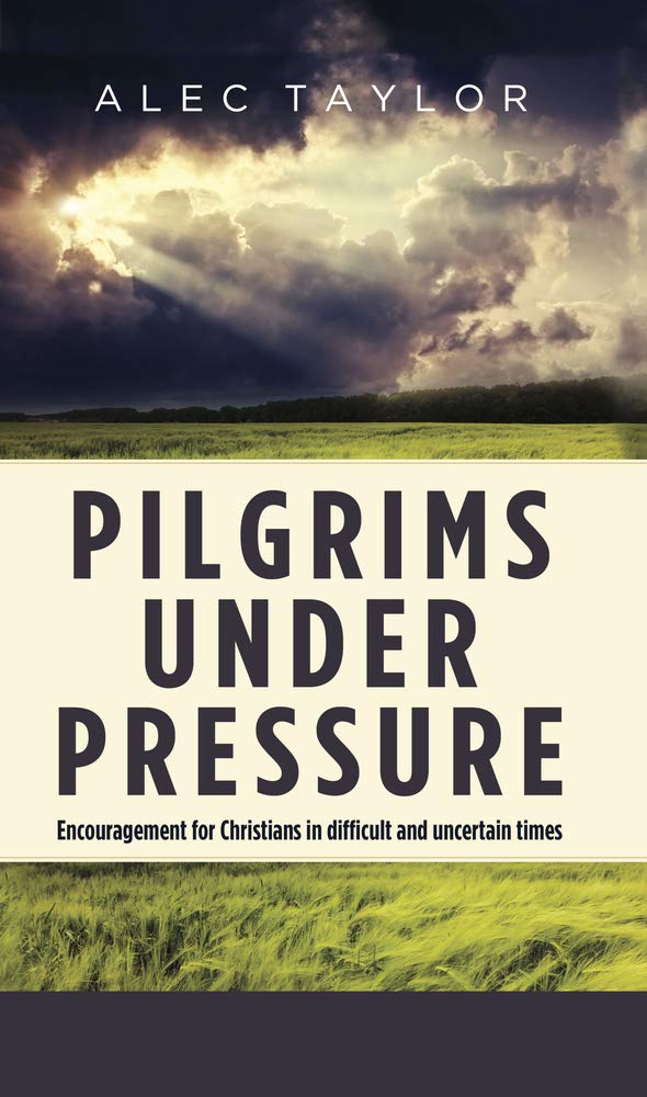 Pilgrims Under Pressure: Encouragement for Christians in Difficult Times (Taylor)