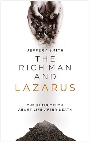 The Rich Man and Lazarus: The Plain Truth About Life After Death (Smith)