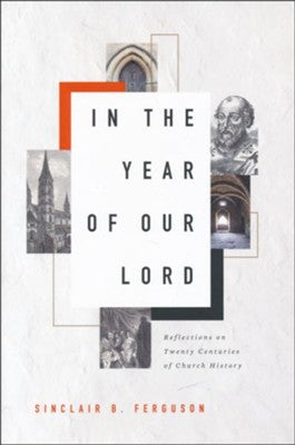 In the Year of Our Lord: Reflections on 20 Years of Church History (Ferguson)