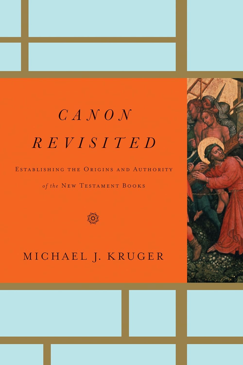 Canon Revisited: Establishing the Origins and Authority of the New Testament Books (Kruger)