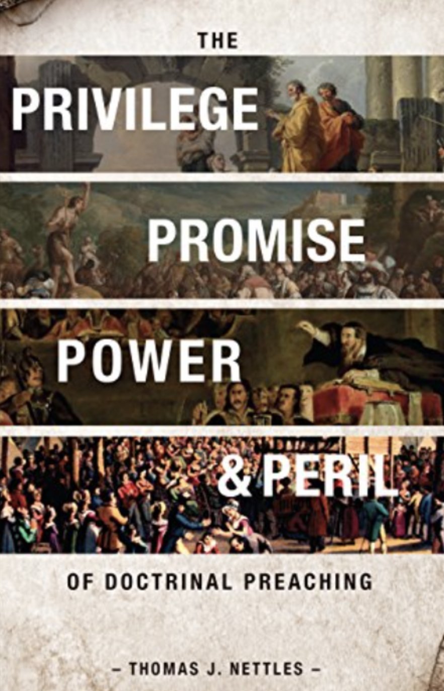 The Privilege, Promise, Power, and Peril of Doctrinal Preaching (Nettles)