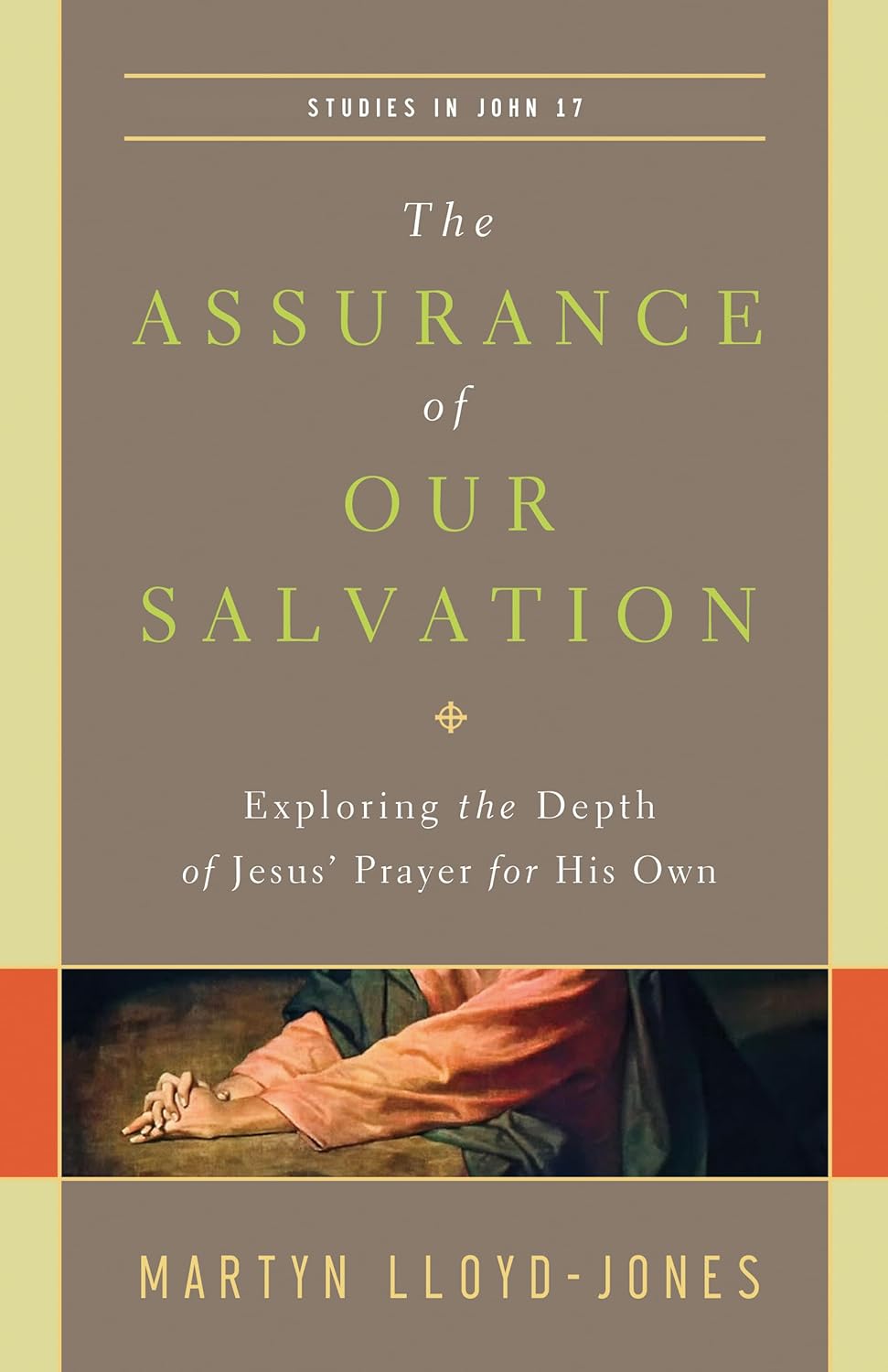 The Assurance of Our Salvation: Exploring the Depth of Jesus' Prayer for His Own (Lloyd-Jones)