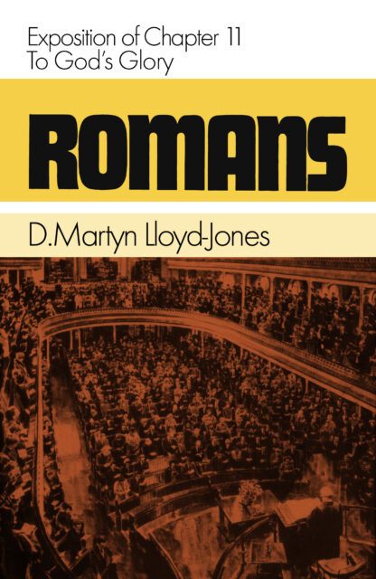 Romans 11 To God's Glory (D. Martyn Lloyd Jones)