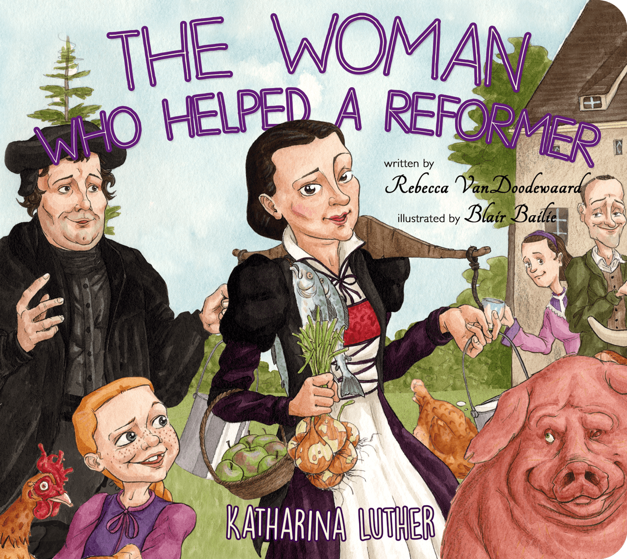 The Woman Who Helped a Reformer: Katharina Luther (VanDoodewaard)