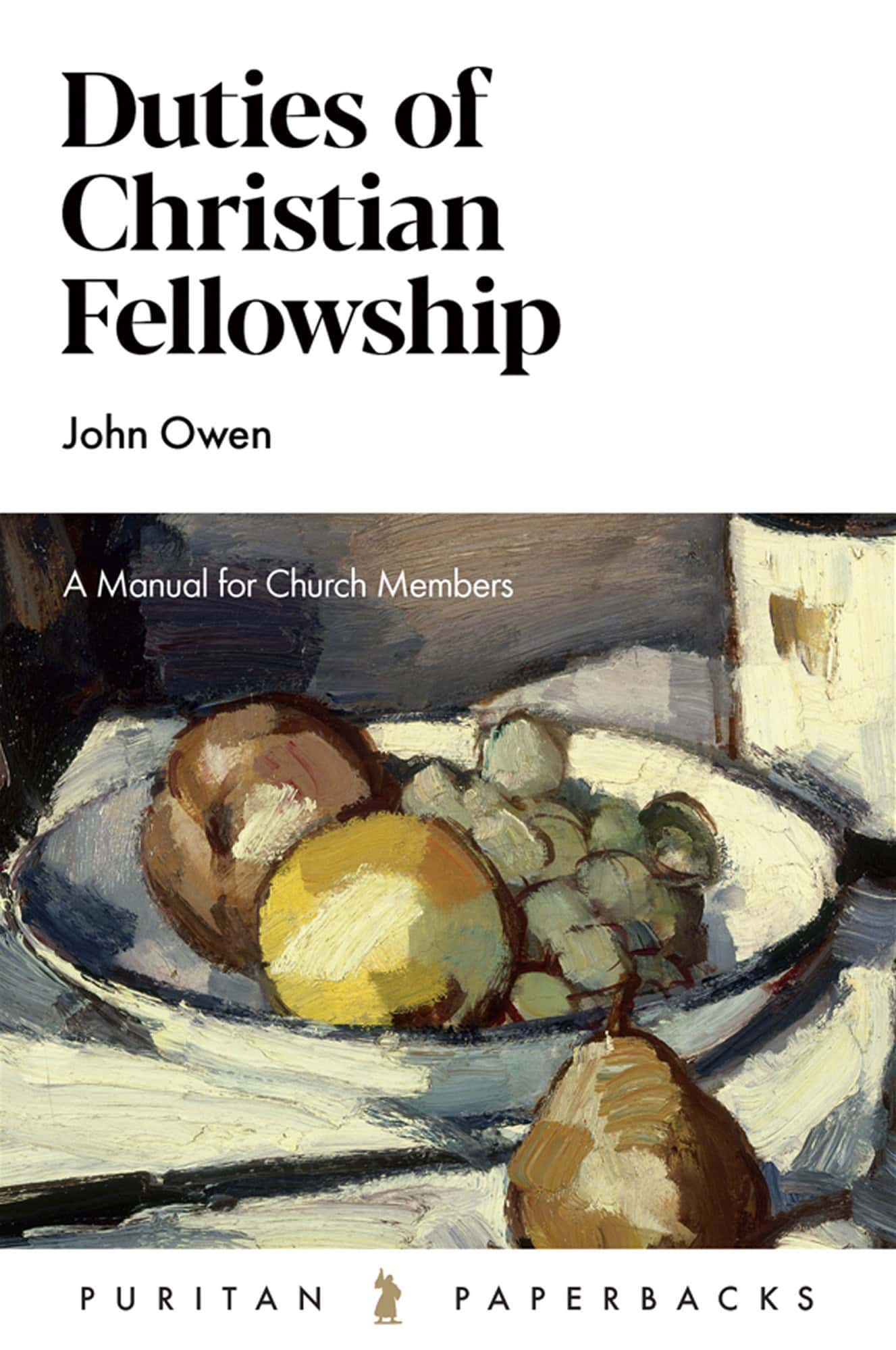 Duties of Christian Fellowship: A Manual for Church Members (Owen)  Puritan Paperbacks