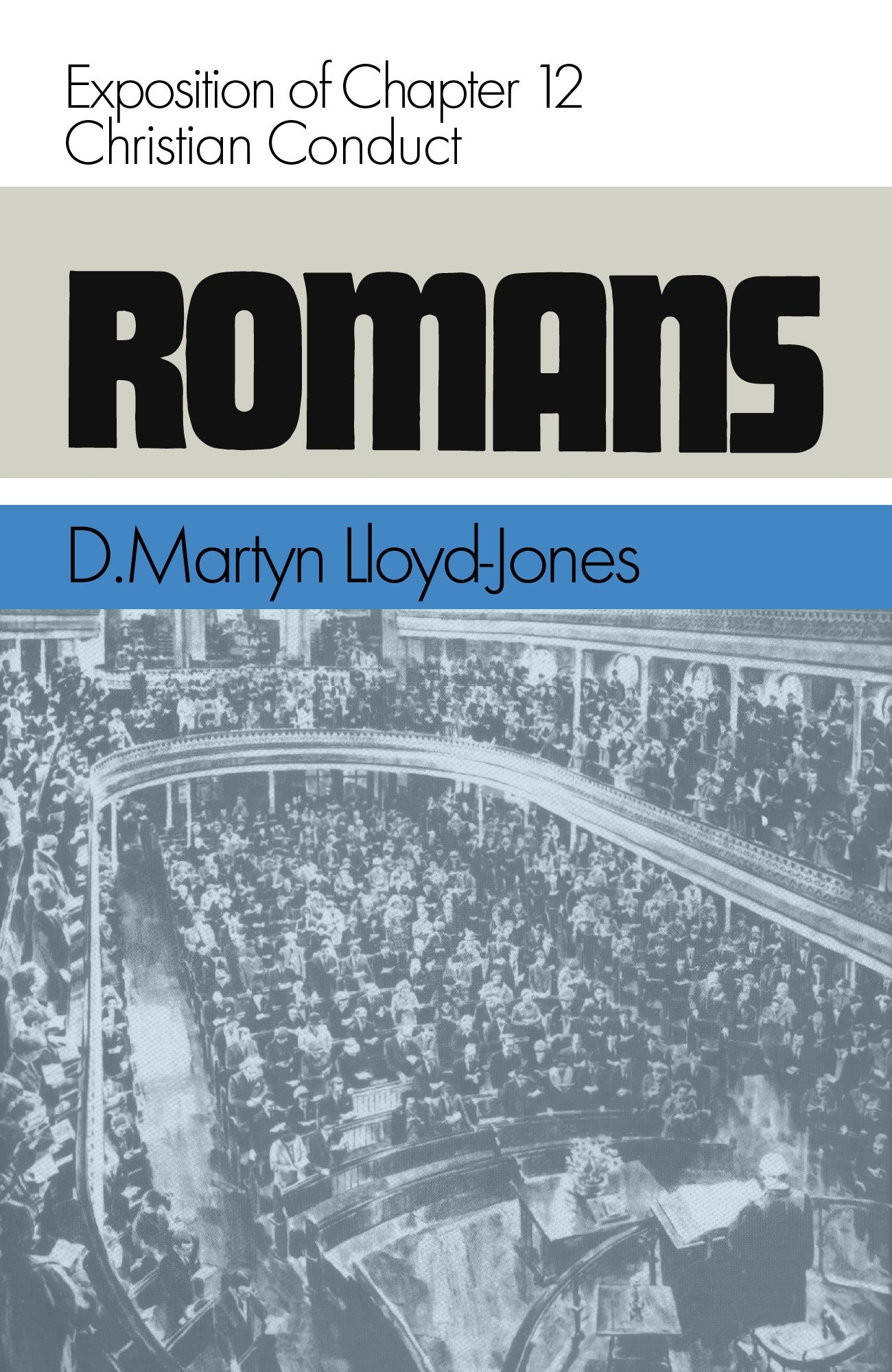 Romans 12 Christian Conduct (D. Martyn Lloyd Jones)