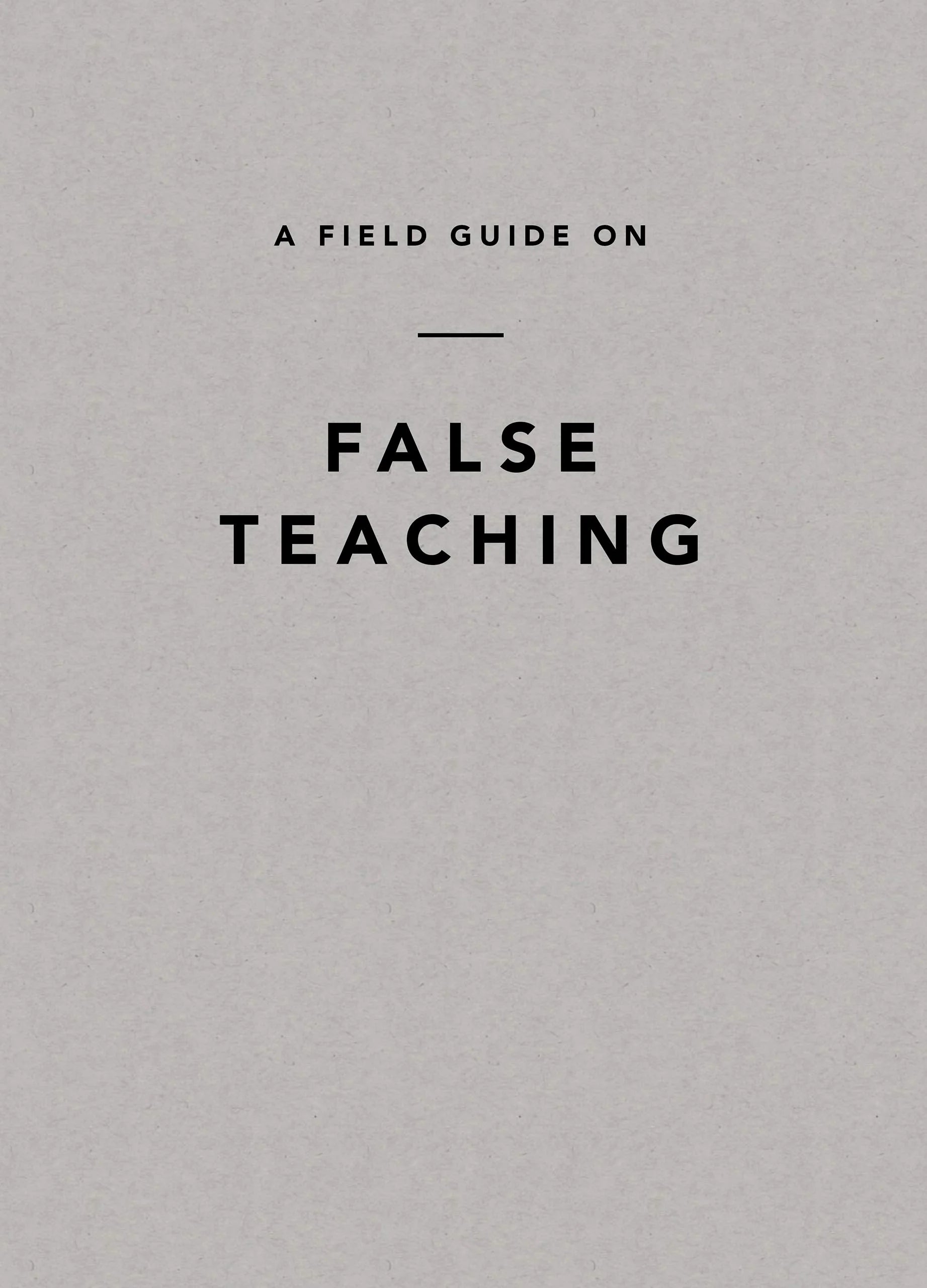 A Field Guide on False Teaching (Ligonier Editorial)