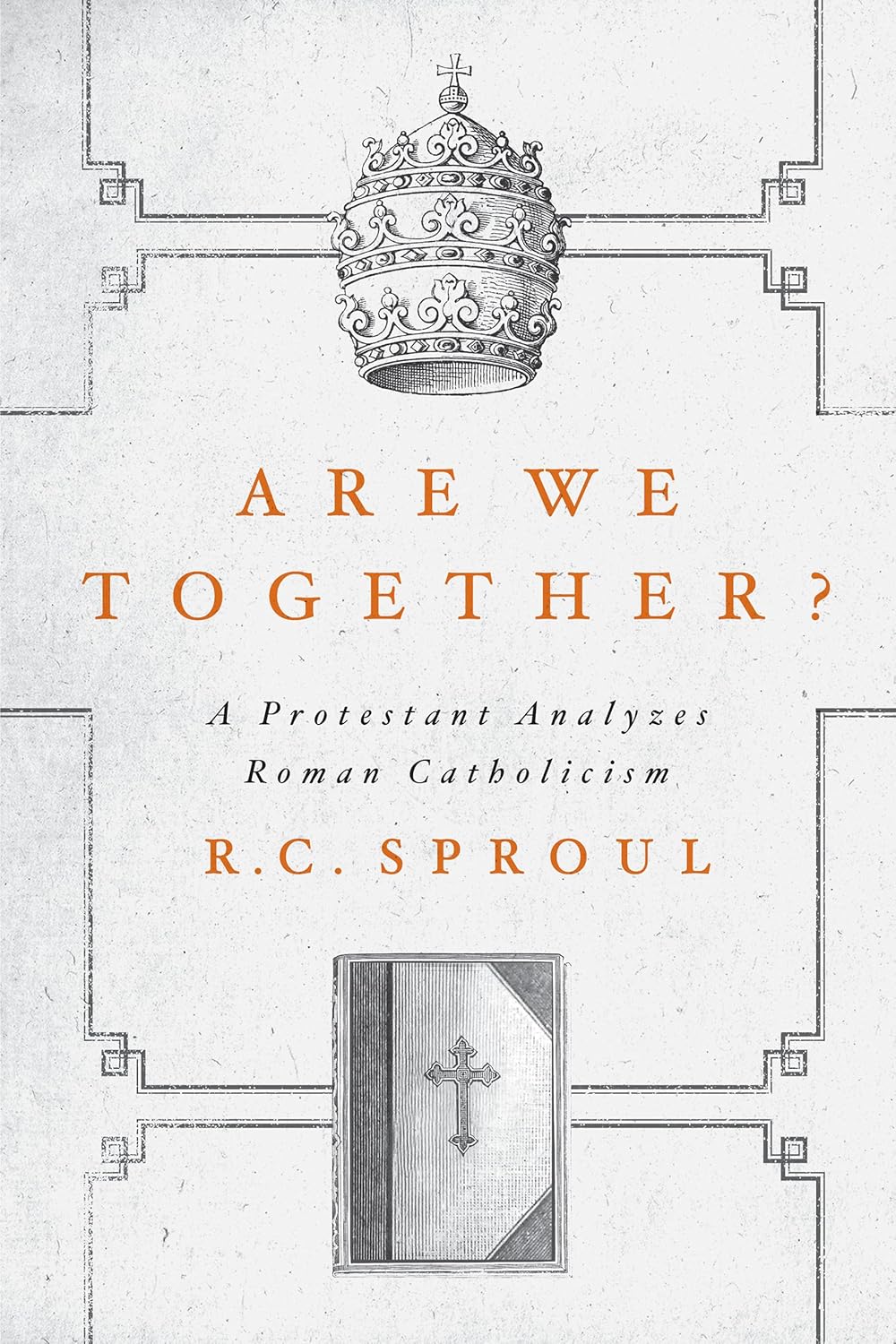 Are We Together? A Protestant Analyzes Roman Catholicism (Sproul)