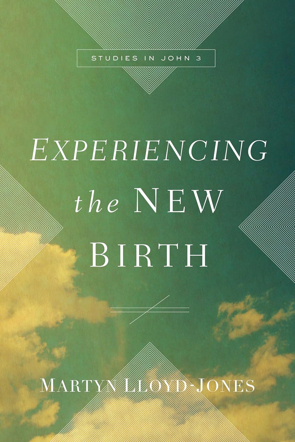 Experiencing the New Birth: Studies in John 3 (Lloyd-Jones)