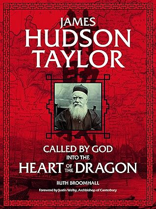 James Hudson Taylor: Called by God Into the Heart of the Dragon (Broomhall)