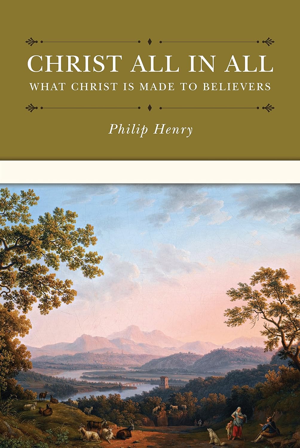 Christ All in All: What Christ is Made to Believers (Henry)