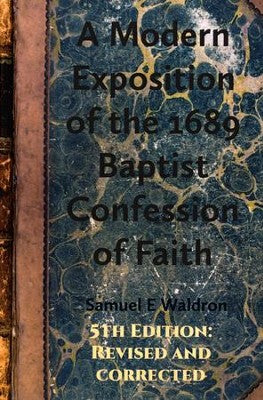 A Modern Exposition of the 1689 Baptist Confession of Faith (Waldron)