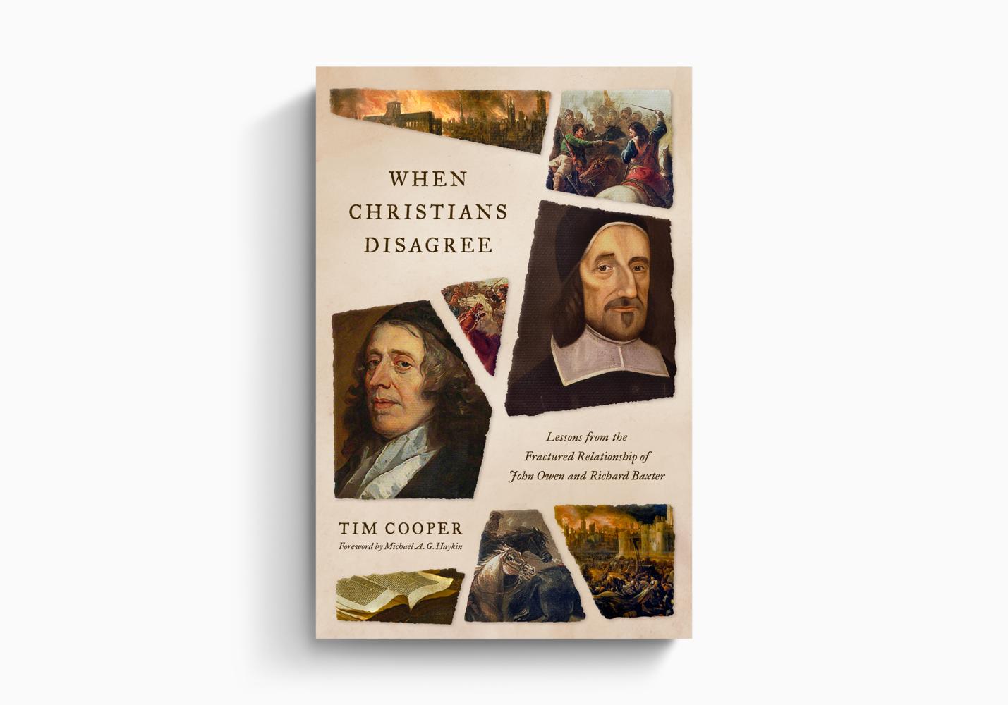 When Christians Disagree: Lessons from the Fractured Relationship of John Owen and Richard Baxter (Cooper)