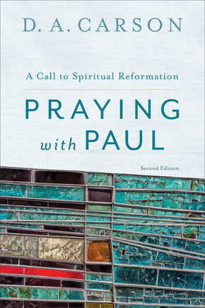 Praying with Paul: A Call to Spiritual Reformation -Publisher Overstock (Carson)