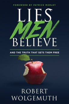 Lies Men Believe: And the Truth that Sets Them Free (Wolgemuth)