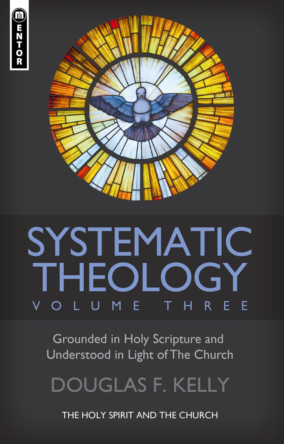 Systematic Theology (Volume 3) The Holy Spirit and the Church (Kelly)