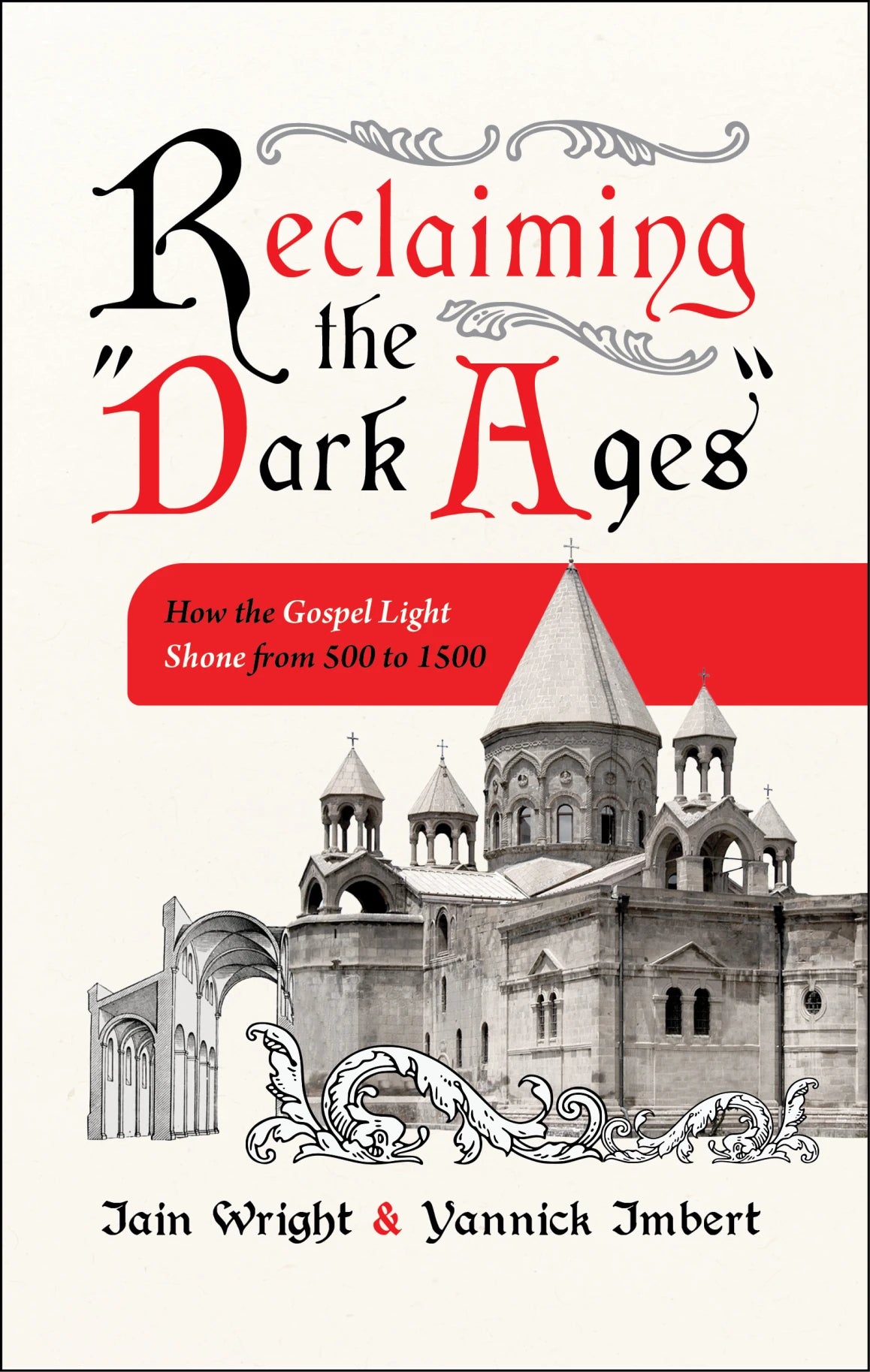Reclaiming the 'Dark Ages': How the Gospel Light Shone from 500 to 1500 (Wright and Imbert)