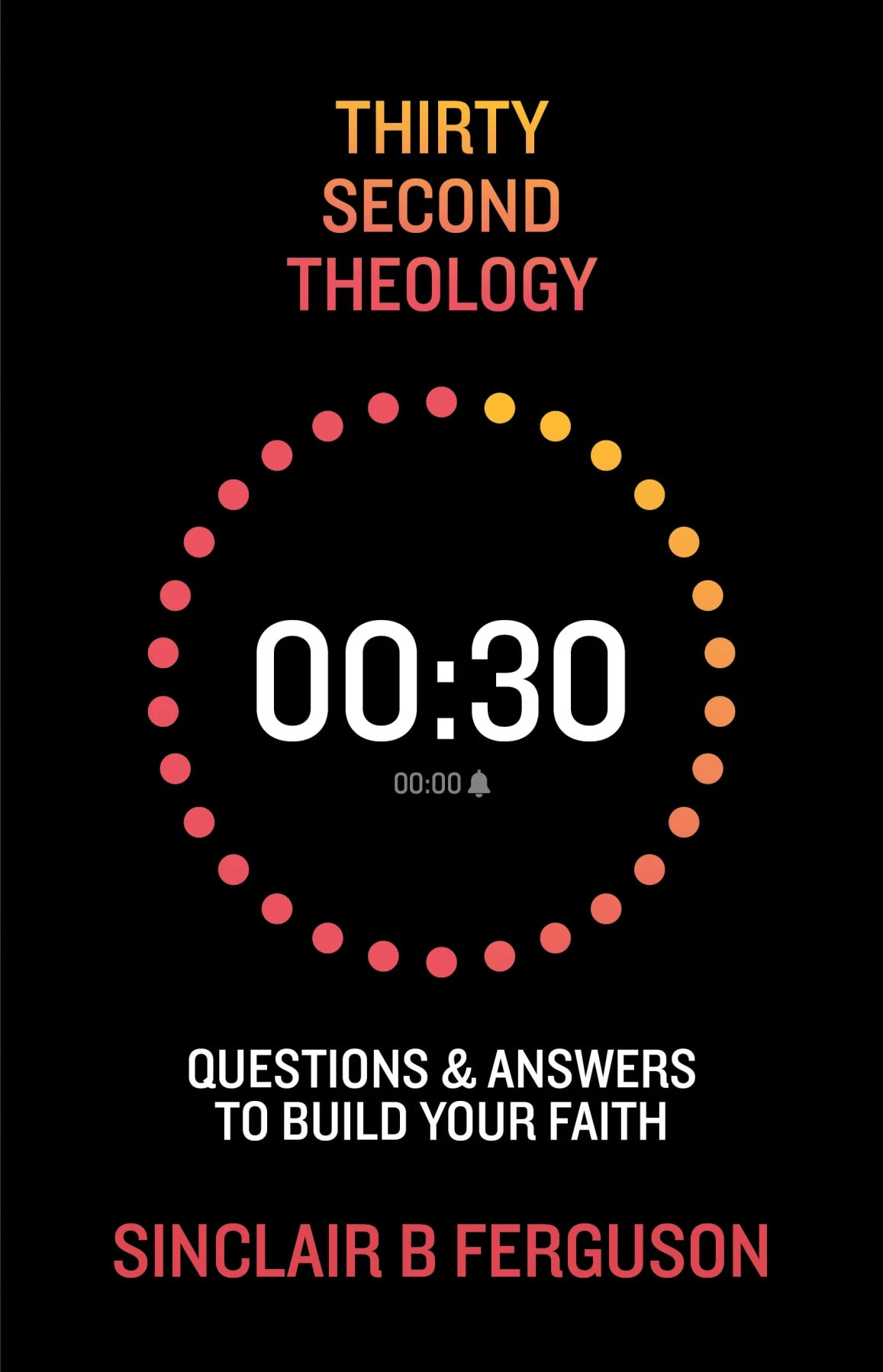 Thirty Second Theology: Questions and Answers to Build Your Faith (Ferguson)